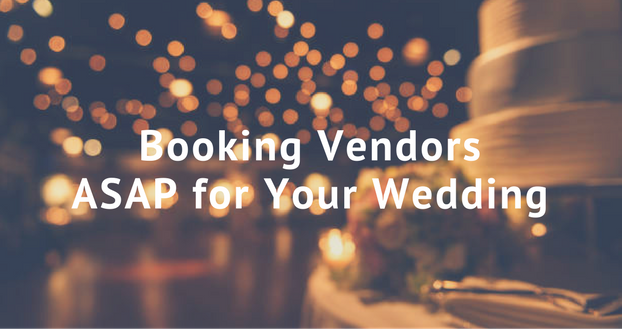 Booking vendors ASAP for your wedding